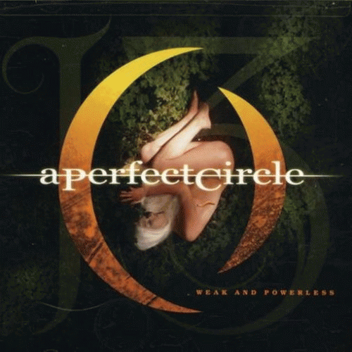 A Perfect Circle : Weak and Powerless